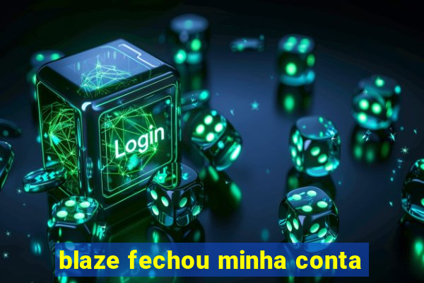 blaze fechou minha conta